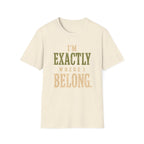 I'm Exactly Where I Belong. T‑Shirt