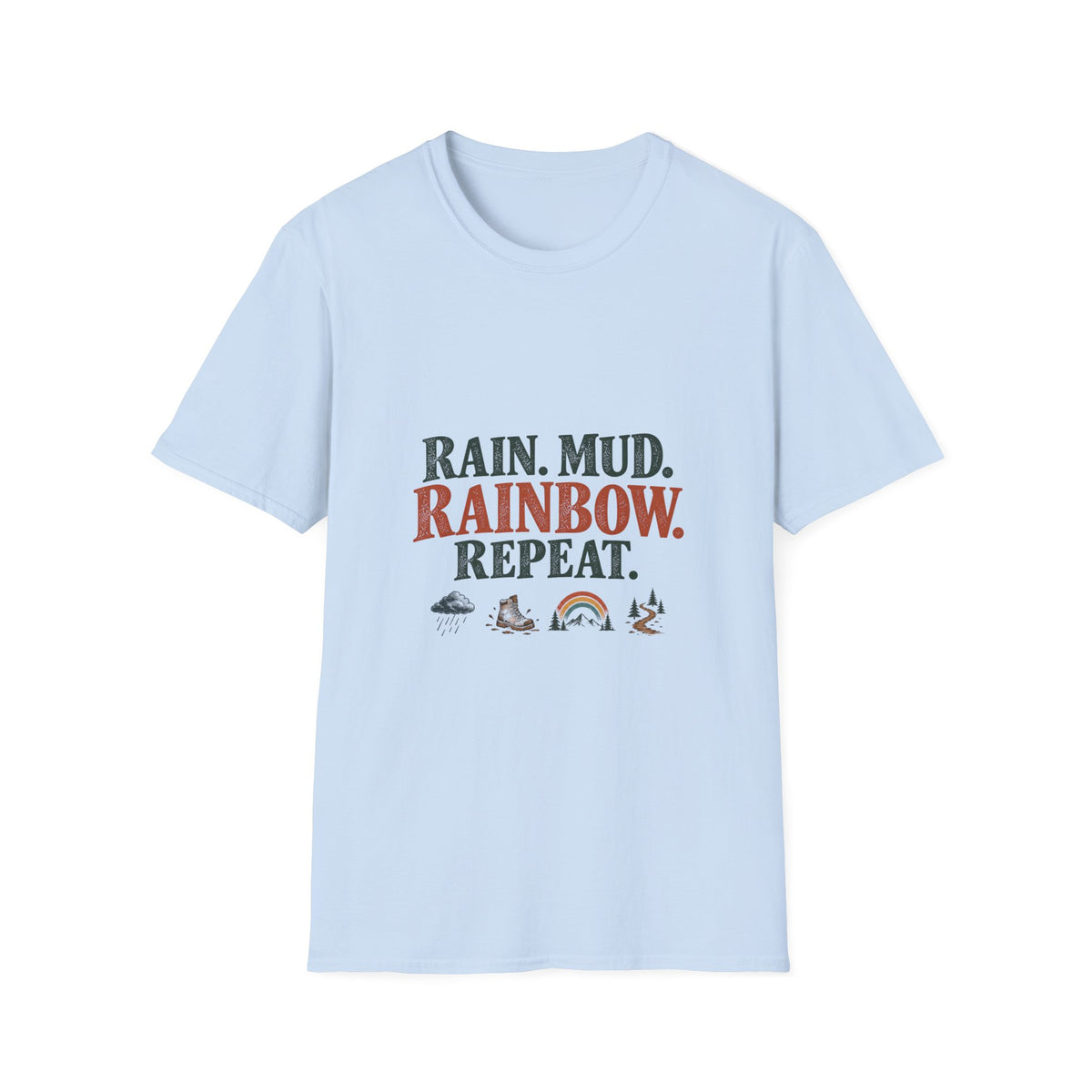 Rain. Mud. Rainbow. Repeat. T-Shirt