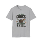 Too Many Cooks, Not Enough Skill T-Shirts