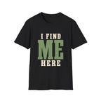 I Find Me Here. T‑Shirt