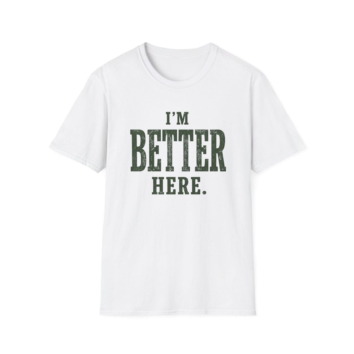 I'm Better Here. T‑Shirt
