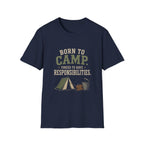 Born To Camp. Force To Have Responsibilities. T‑Shirt