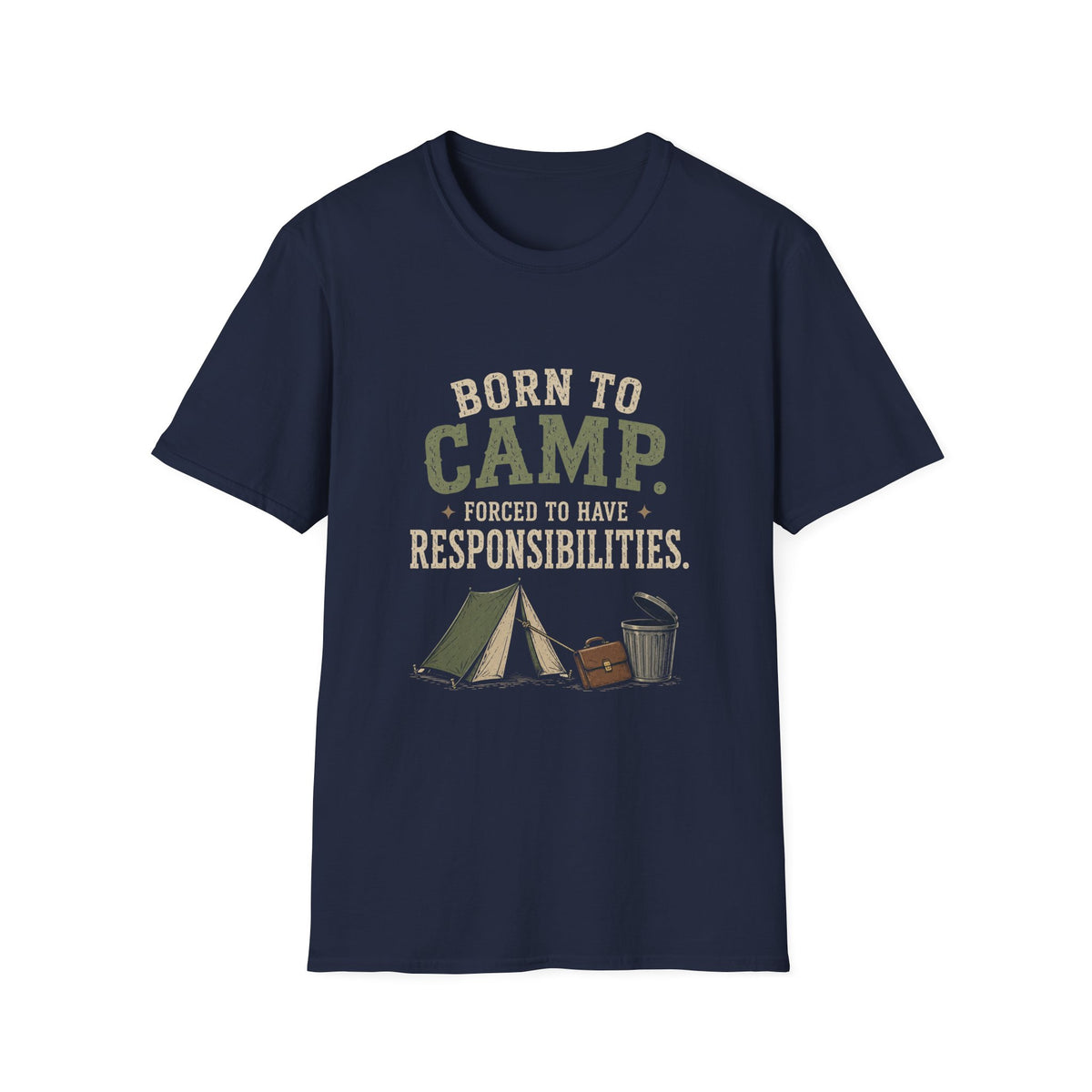 Born To Camp. Force To Have Responsibilities. T‑Shirt