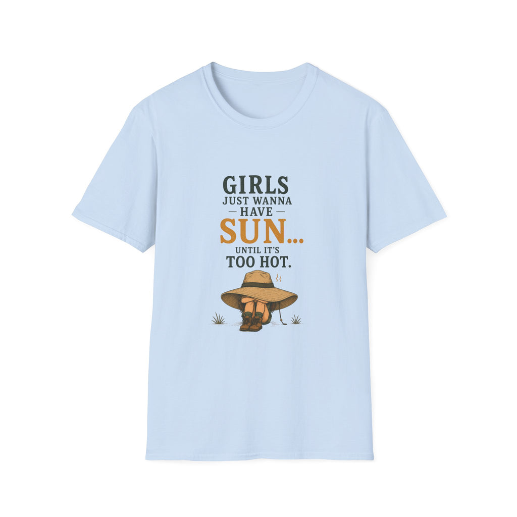 Girl Just Wanna Have Sun...Until It's Too Hot. T‑Shirt