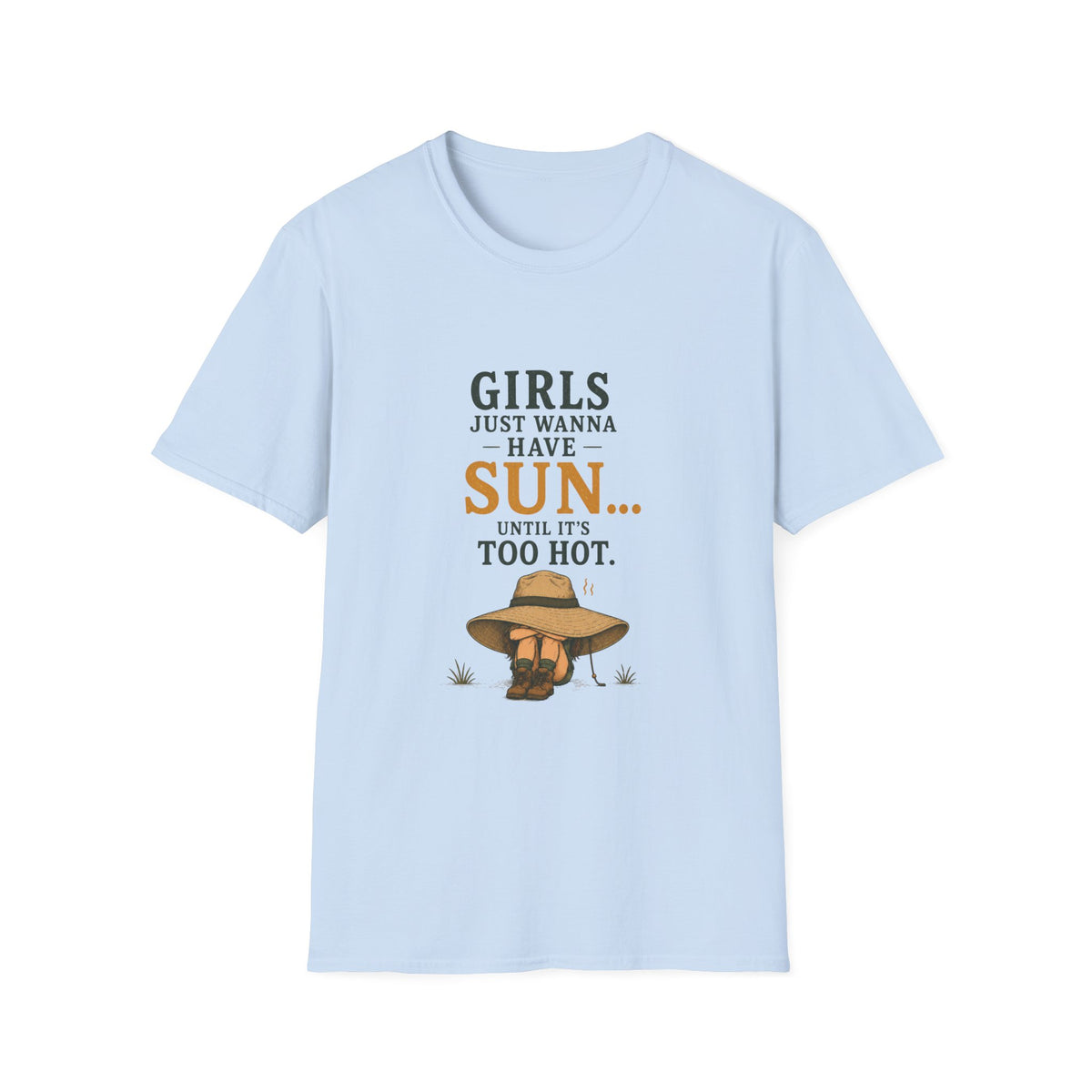 Girl Just Wanna Have Sun...Until It's Too Hot. T‑Shirt
