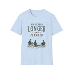 We Stayed Longer Than We Planned. T‑Shirt