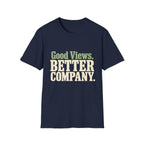 Good Views. Better Company. T-Shirt