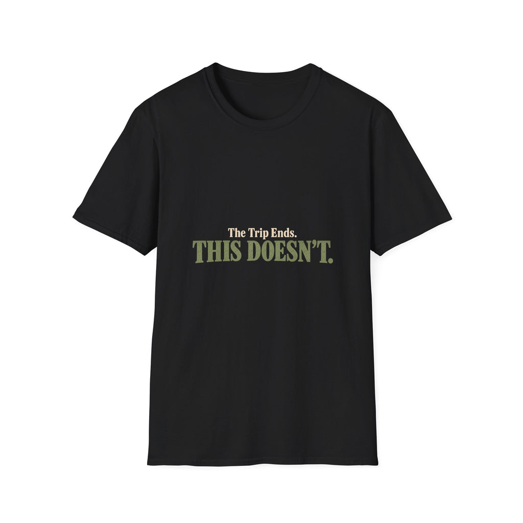 The Trip Ends. This Doesn't. T-Shirt