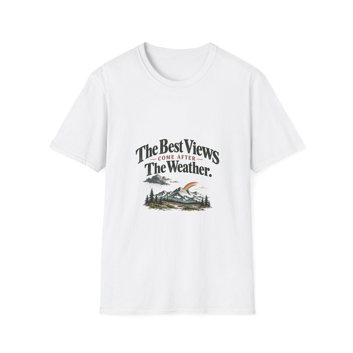 The Best Views Come After The Weather. T-Shirt