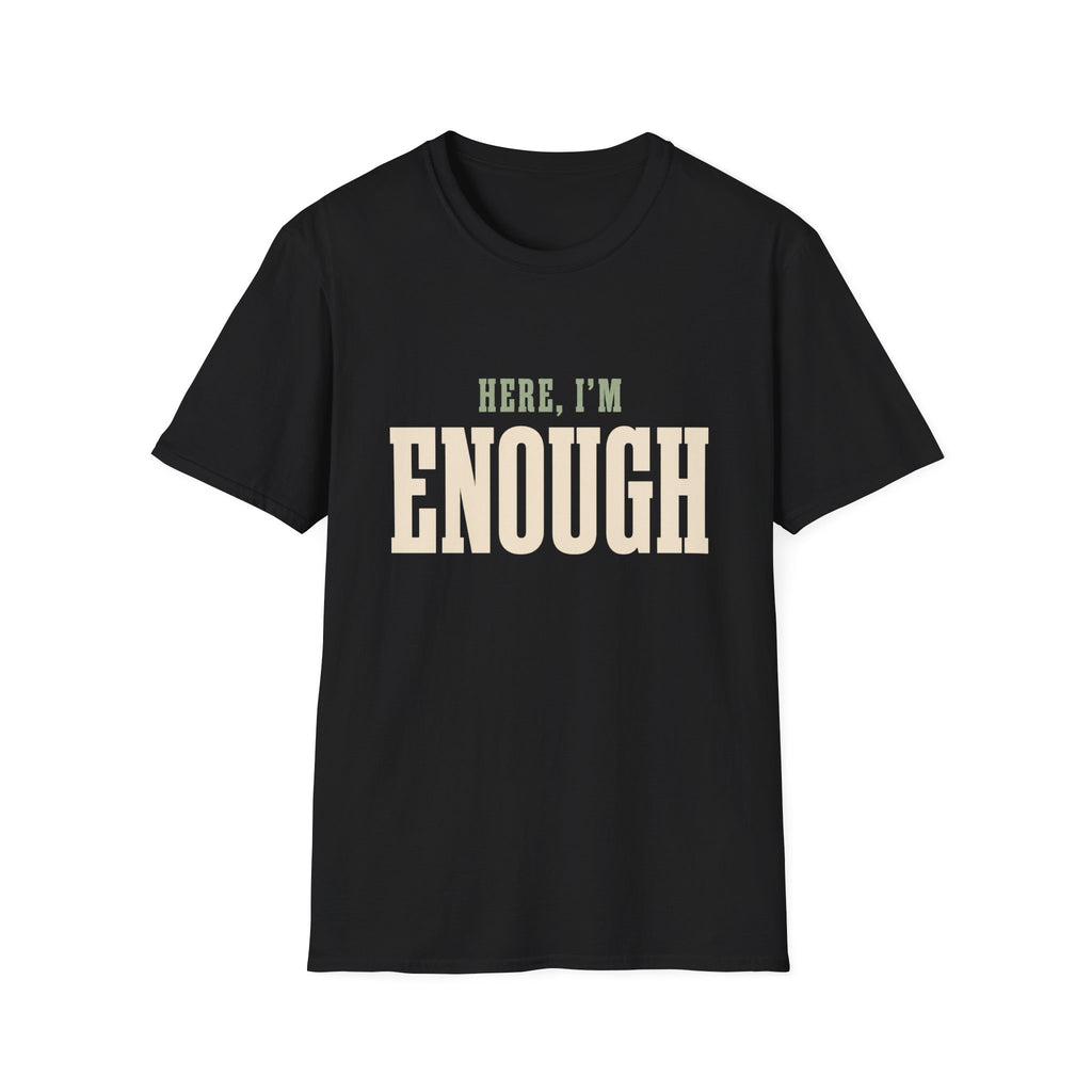 Here, I'm Enough. T-Shirt