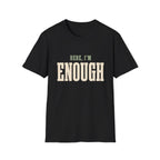 Here, I'm Enough. T-Shirt