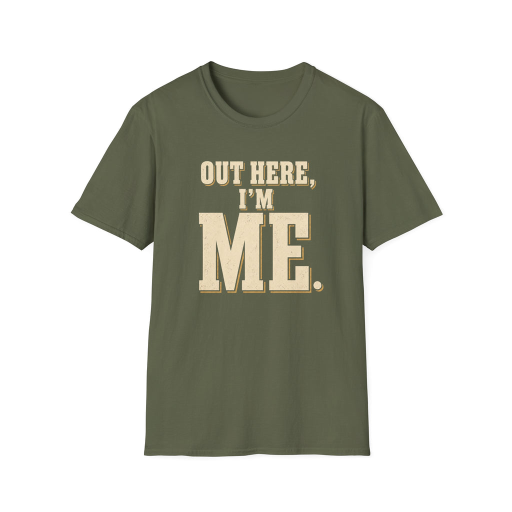 Out Here, I'm Me. T-Shirt