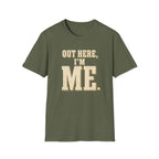 Out Here, I'm Me. T-Shirt
