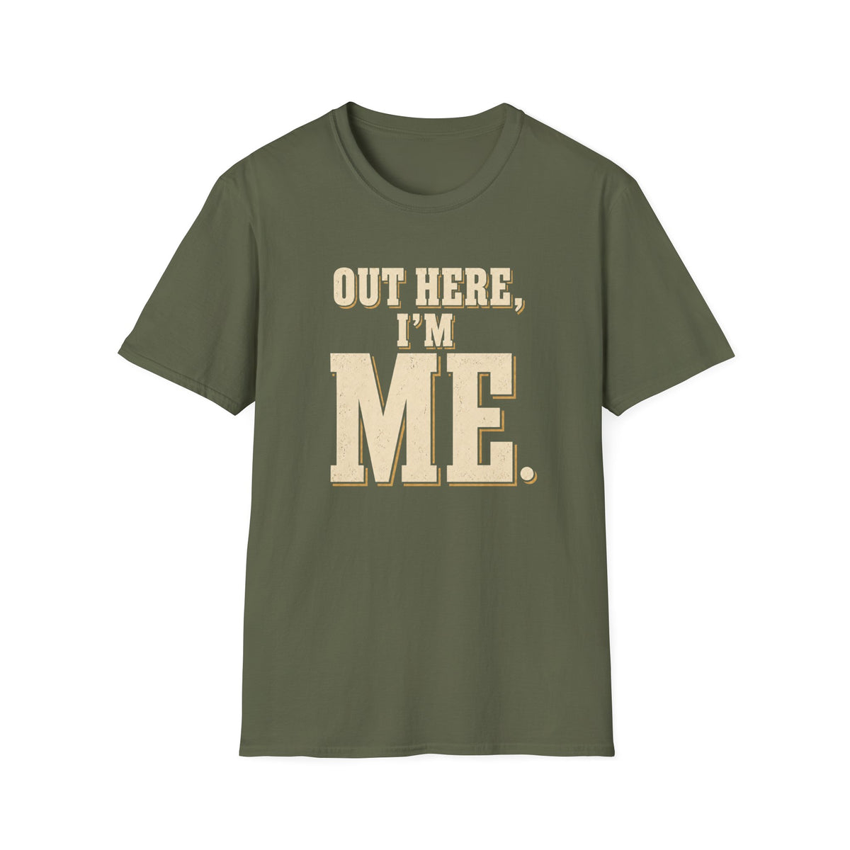 Out Here, I'm Me. T-Shirt