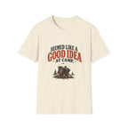 Seemed Like A Good Idea At Camp. T-shirt
