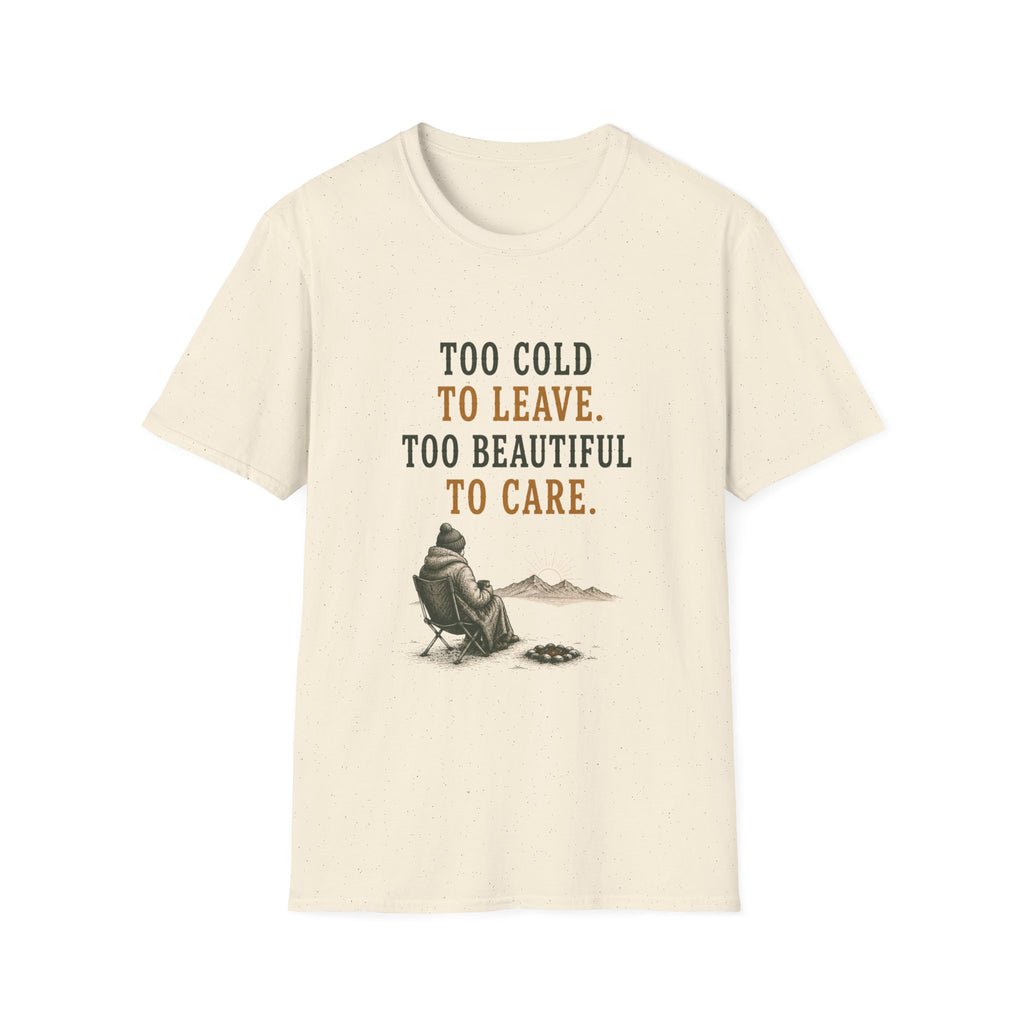 Too Cold To Leave. Too Beautiful To Care. T‑Shirt