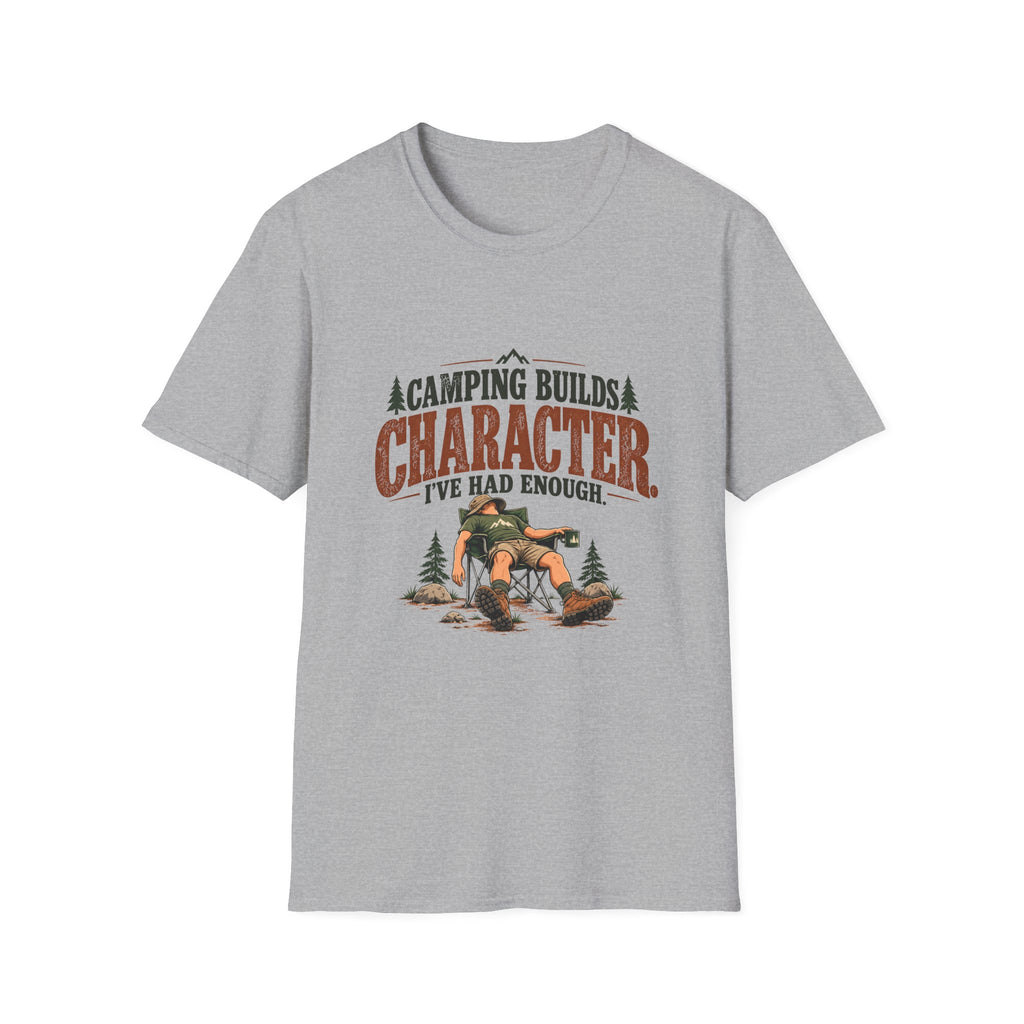 Camping Builds Character. I've Had Enough. T-shirt
