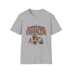 Camping Builds Character. I've Had Enough. T-shirt