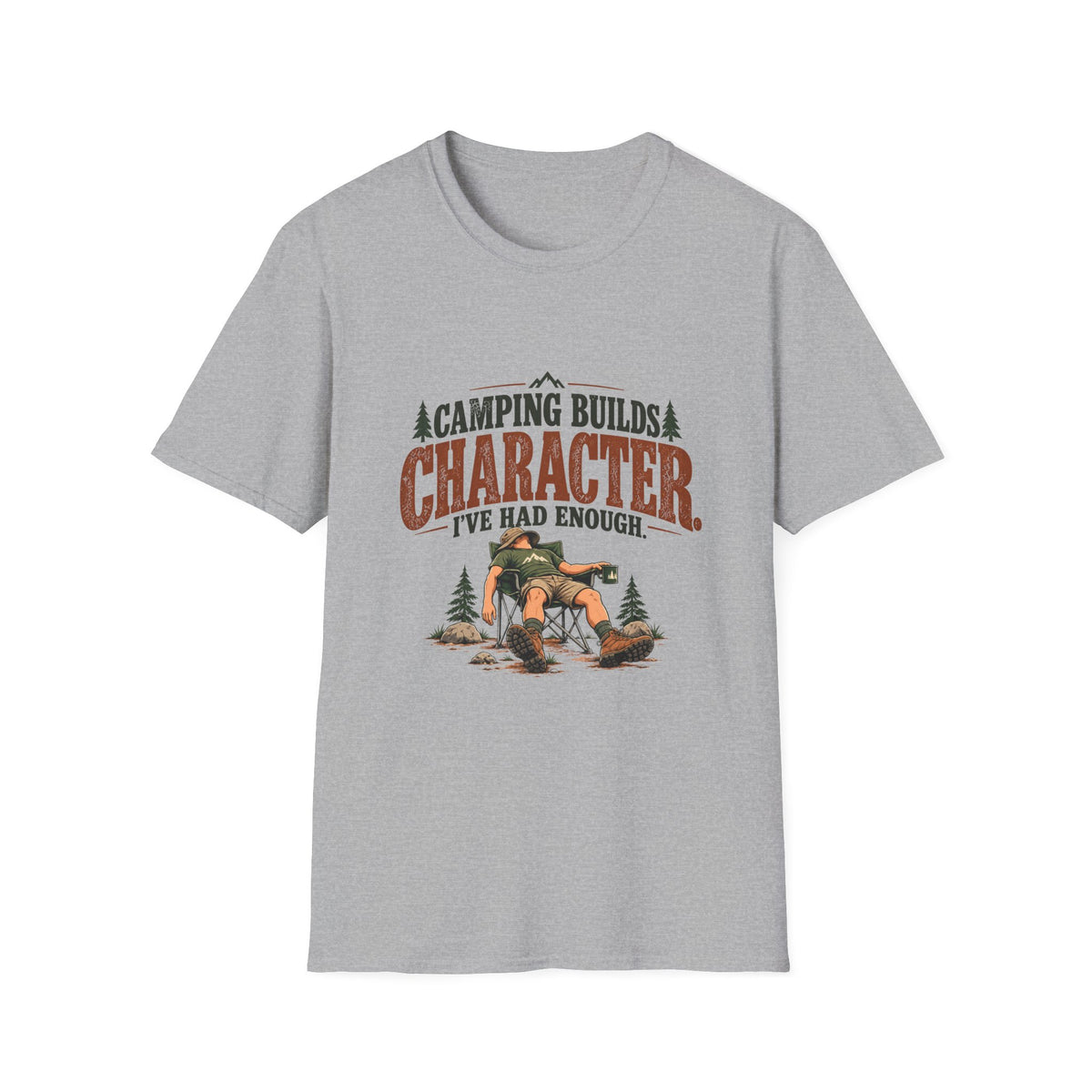 Camping Builds Character. I've Had Enough. T-shirt
