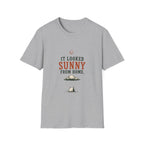 It Looked Sunny From Home. T‑Shirt