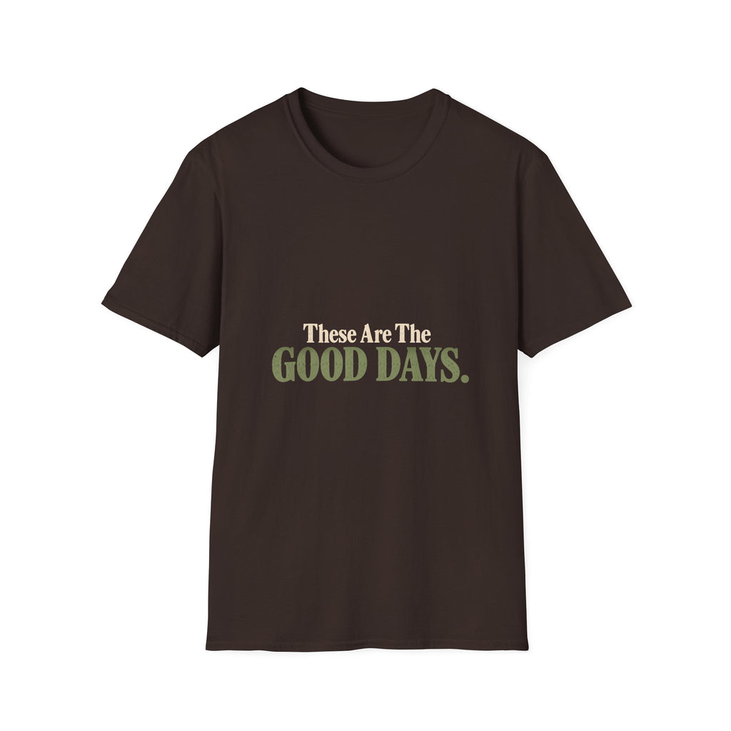 These Are The Good Days T-Shirt