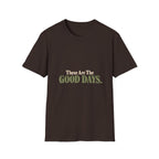 These Are The Good Days T-Shirt
