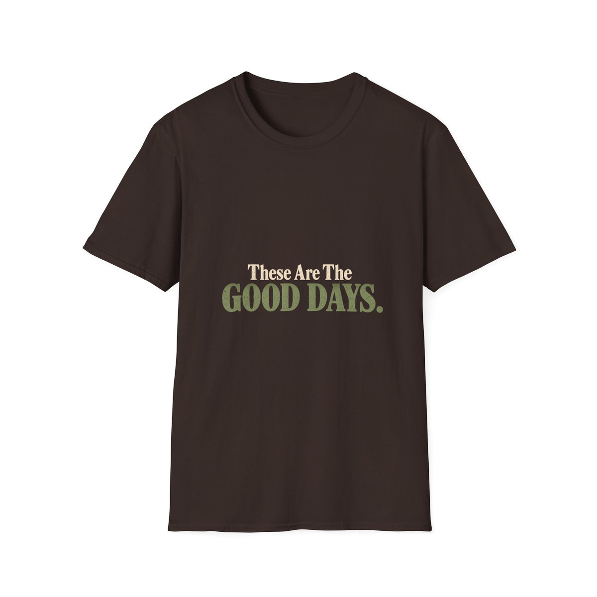 These Are The Good Days T-Shirt