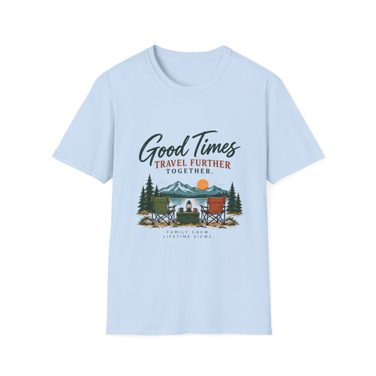 Good Times Travel Further Together. T-Shirt