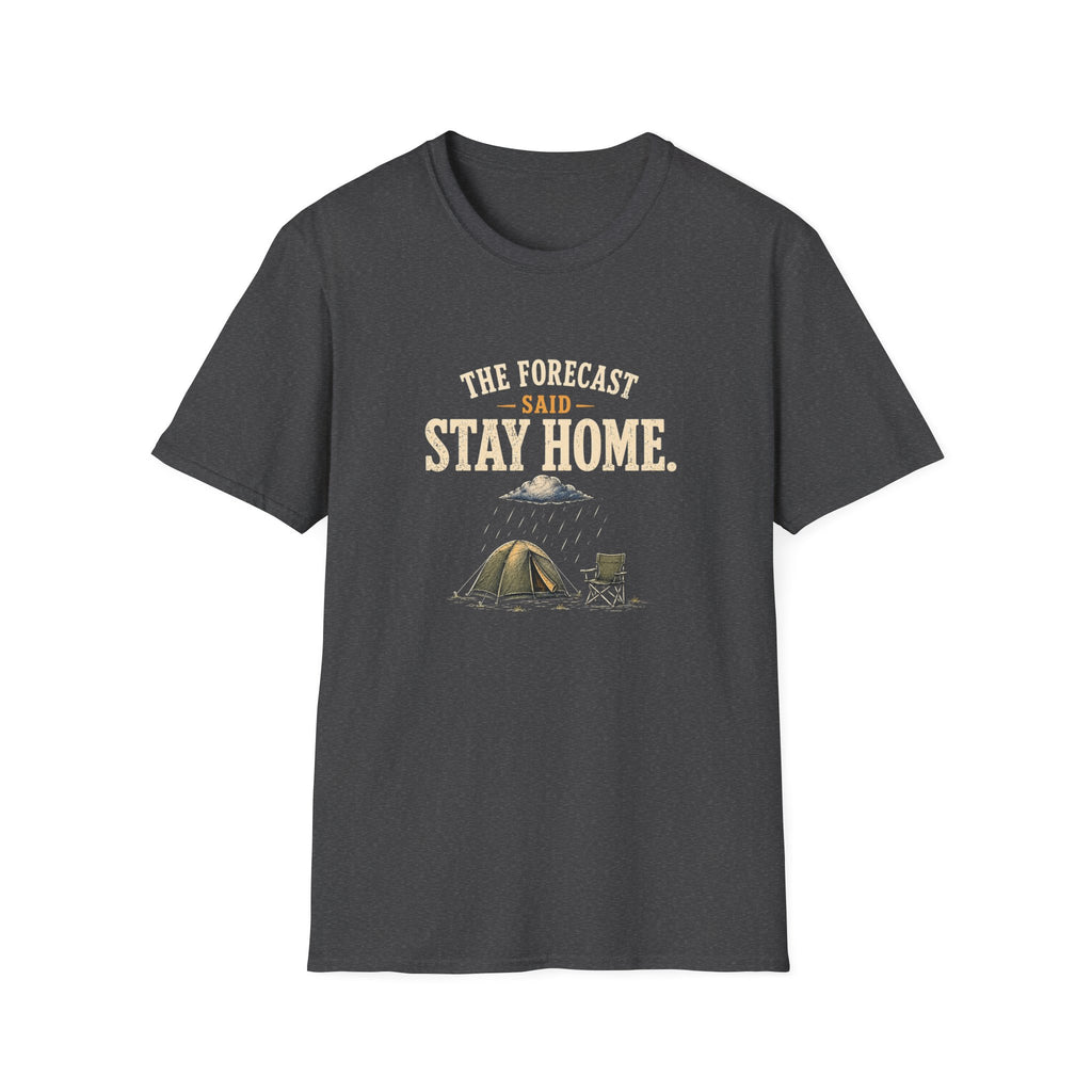 The Forecast Said Stay Home. T‑Shirt
