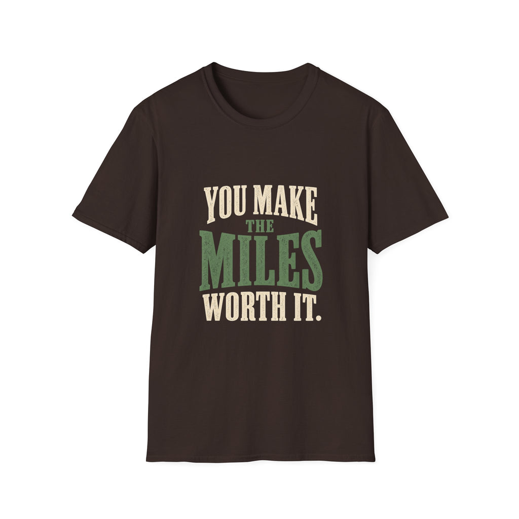 You Make The Miles Worth It. T-shirt