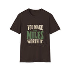 You Make The Miles Worth It. T-shirt