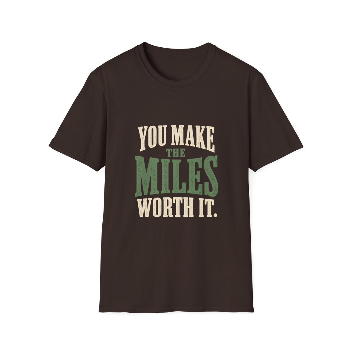 You Make The Miles Worth It. T-shirt