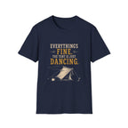 Everything's Fine. The Tent Is Just Dancing. T‑Shirt