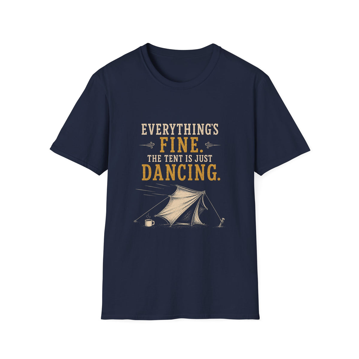 Everything's Fine. The Tent Is Just Dancing. T‑Shirt