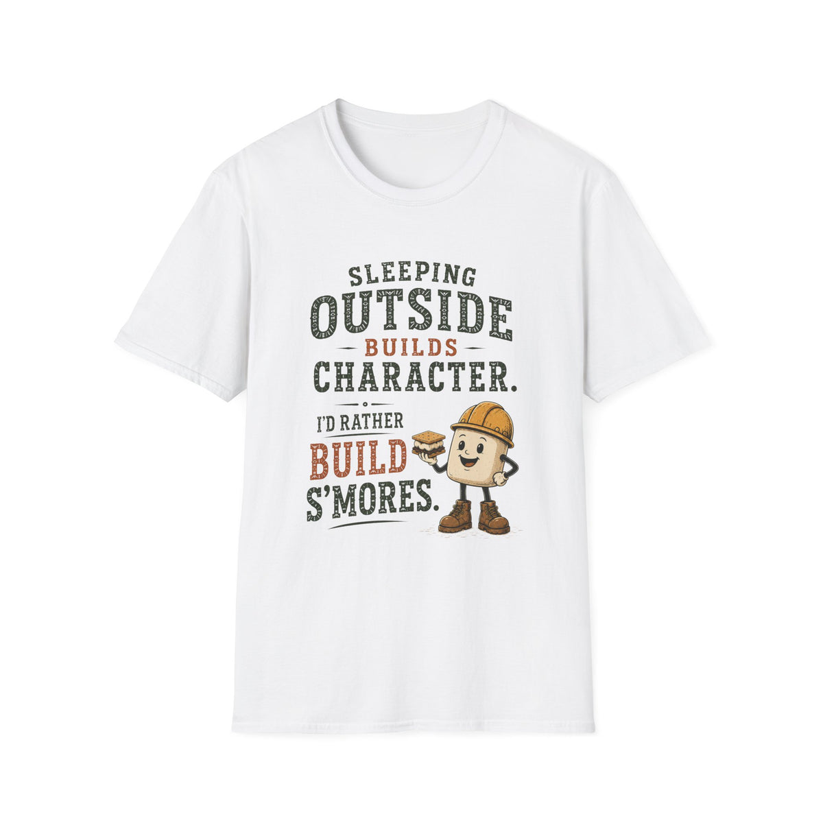 Sleeping Outside Build Character. I'd Rather Build S'mores. T‑Shirt