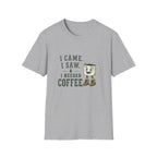 I Came. I Saw. I Needed Coffee. T‑Shirt
