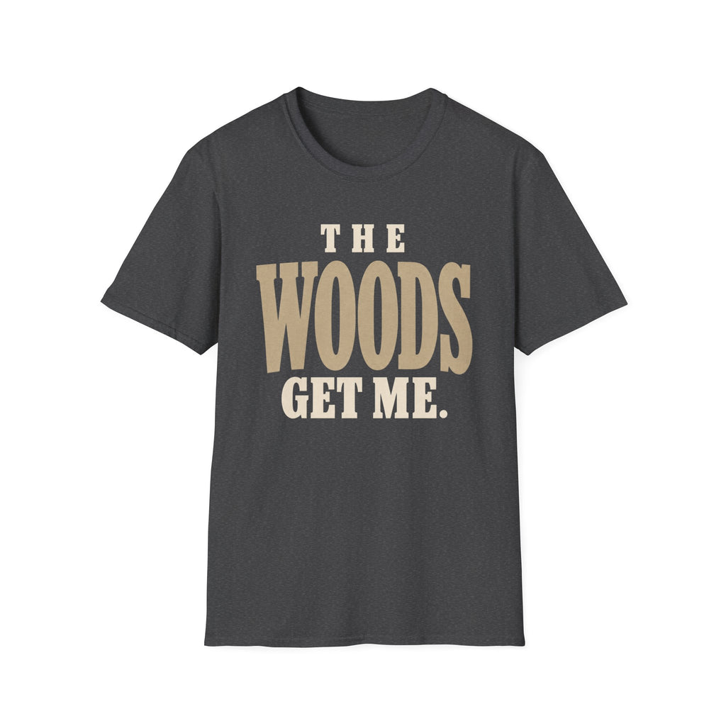 The Woods Get Me. T-Shirt