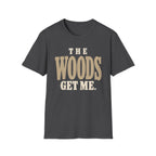 The Woods Get Me. T-Shirt