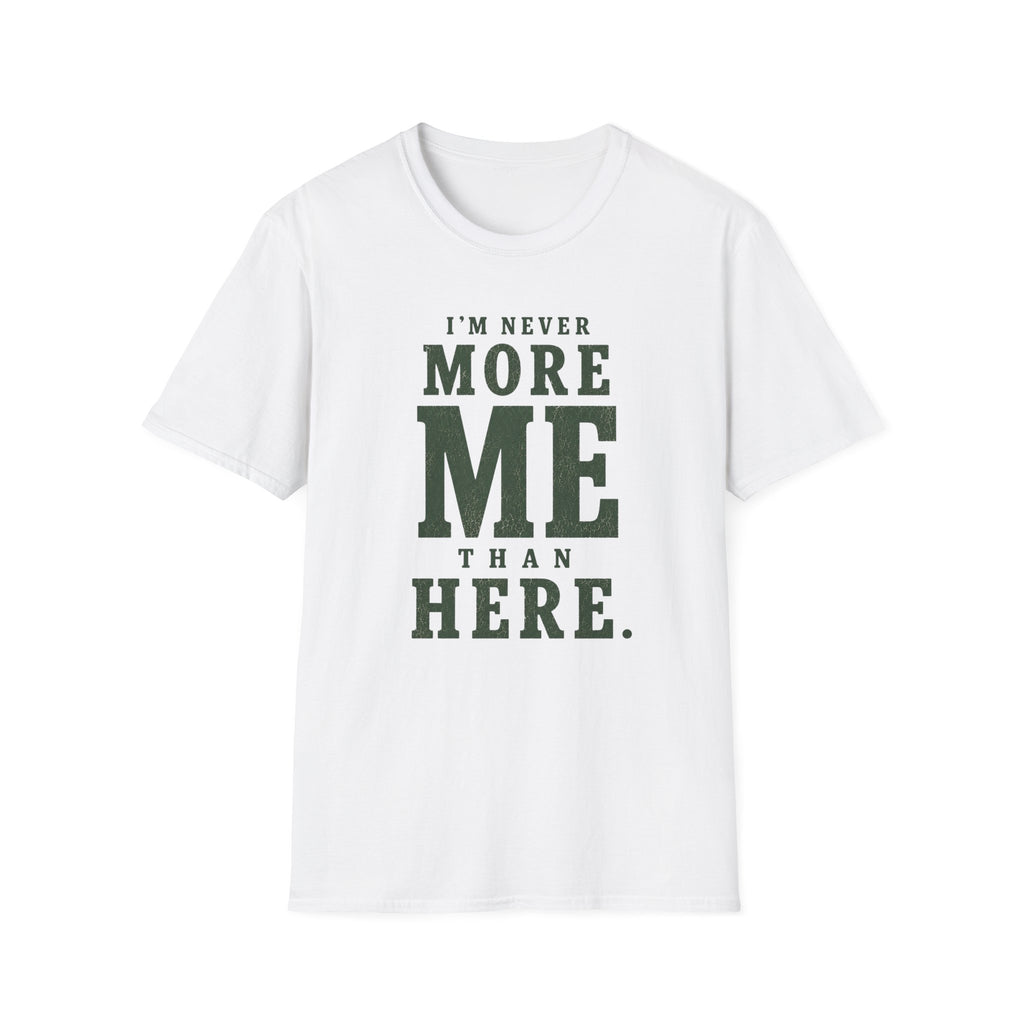 I'm Never More Me Than Here. T‑Shirt