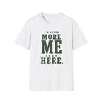 I'm Never More Me Than Here. T‑Shirt