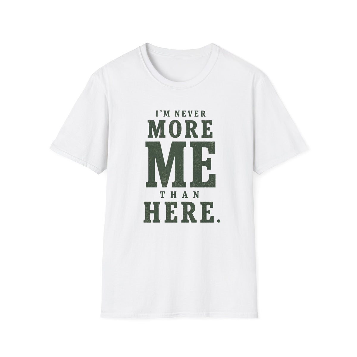 I'm Never More Me Than Here. T‑Shirt
