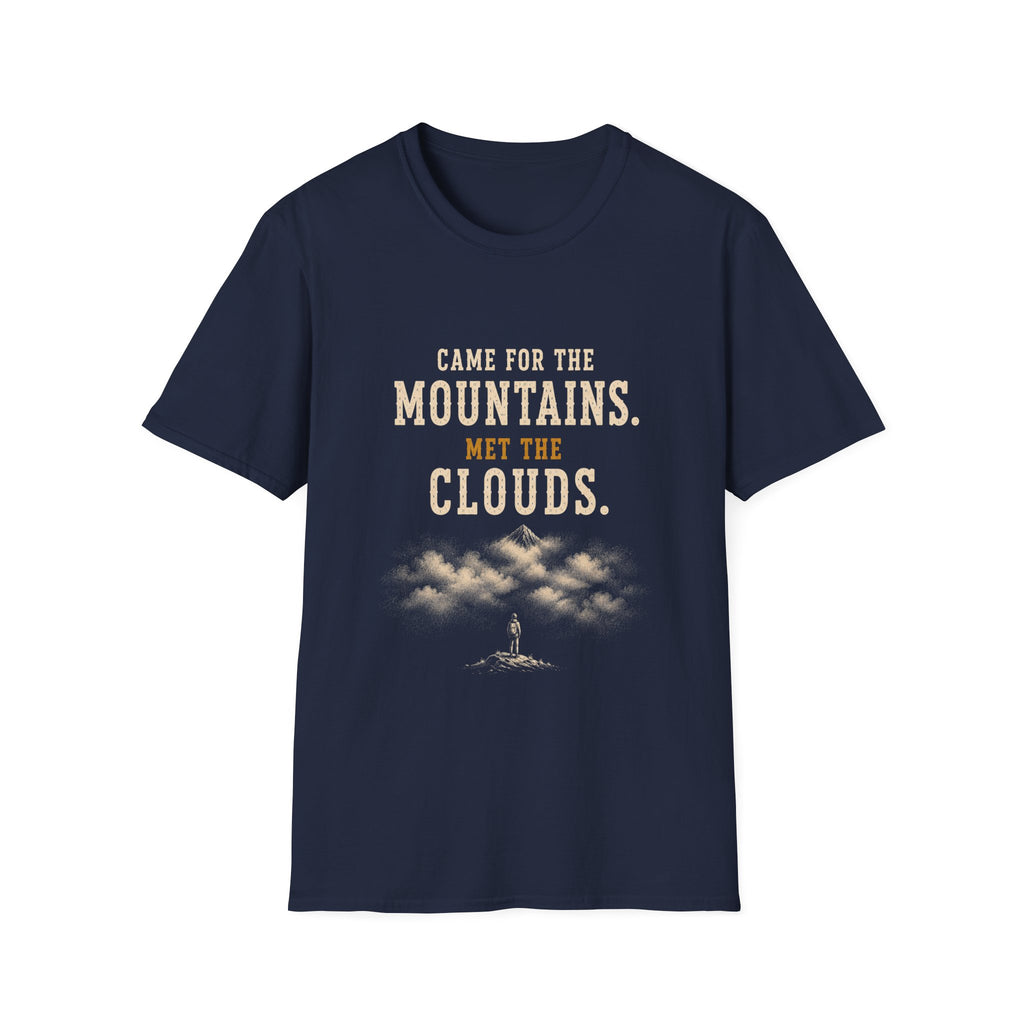 Came For The Mountains. Met The Clouds. T‑Shirt