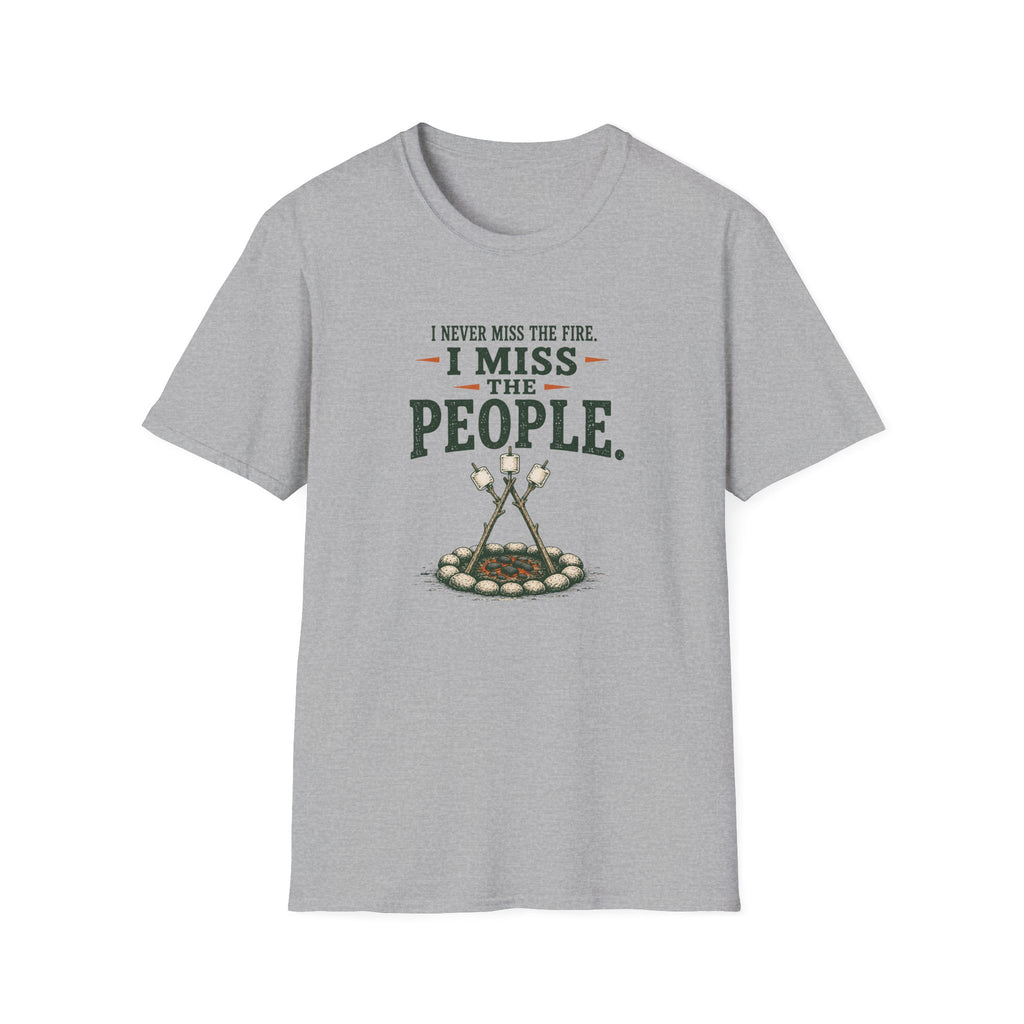 I Never Miss the Fire. I Miss the People. T-Shirt
