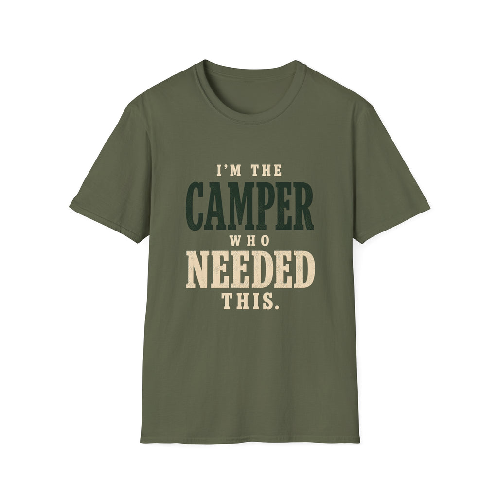 I'm The Camper Who Needed This. T‑Shirt
