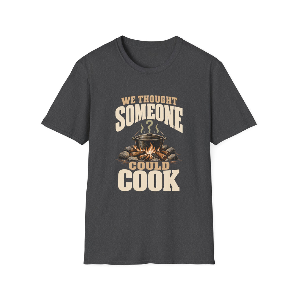 We Thought Someone Could Cooks. T-Shirts