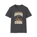 We Thought Someone Could Cooks. T-Shirts