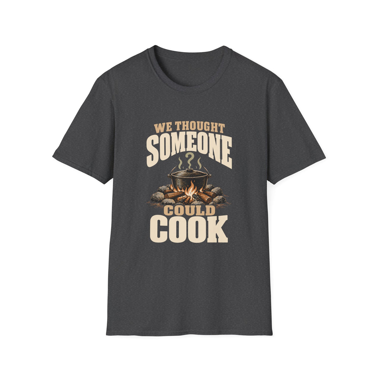 We Thought Someone Could Cooks. T-Shirts