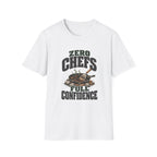 Zero Chefs. Full Confidence. T-Shirts