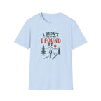 I Didn't Lose My Way. I Found It. T‑Shirt