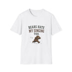 Bears Hate My Singing Too. T‑Shirt